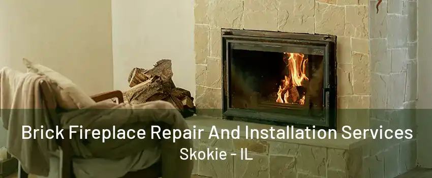 Brick Fireplace Repair And Installation Services Skokie - IL