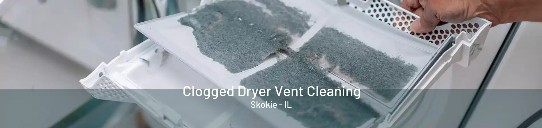 Clogged Dryer Vent Cleaning Skokie - IL