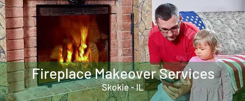 Fireplace Makeover Services Skokie - IL