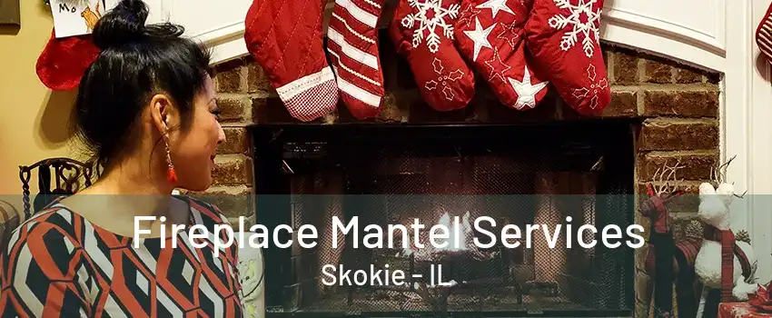 Fireplace Mantel Services Skokie - IL