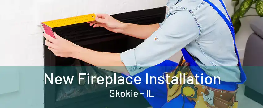 New Fireplace Installation Skokie - IL