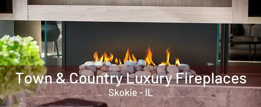 Town & Country Luxury Fireplaces Skokie - IL