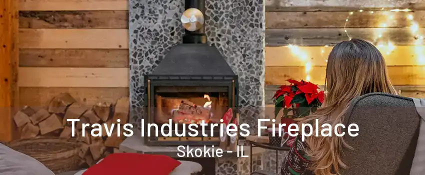 Travis Industries Fireplace Skokie - IL